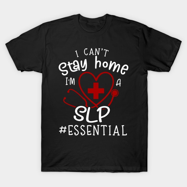 I Can't Stay Home I'm A SLP T-Shirt by Pelman